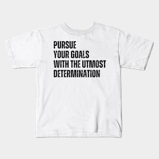 Inspirational and Motivational Quotes for Success - Pursue Your Goals With The Utmost Determination Kids T-Shirt